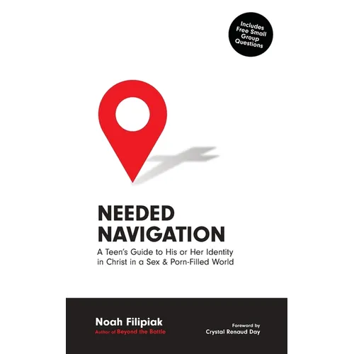 Needed Navigation: A Teen's Guide to His or Her Identity in Christ in a Sex & Porn-Filled World