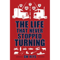The Life That Never Stopped Turning
