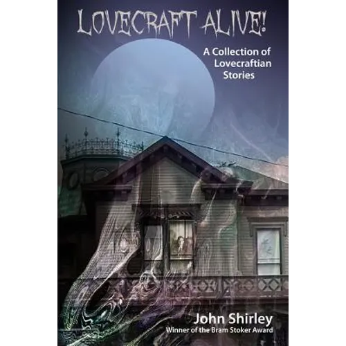 Lovecraft Alive! (A Collection of Lovecraftian Stories)