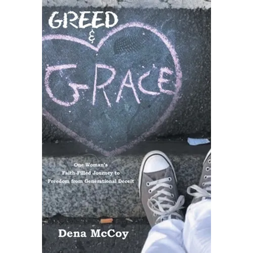 Greed & Grace: One Woman's Faith-Filled Journey to Freedom from Generational Deceit