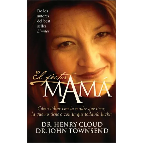 El El Factor Mam��: C��mo Lidiar Con La Madre Que Tiene, La Que No Tiene O Con La Que Todav��a Lucha