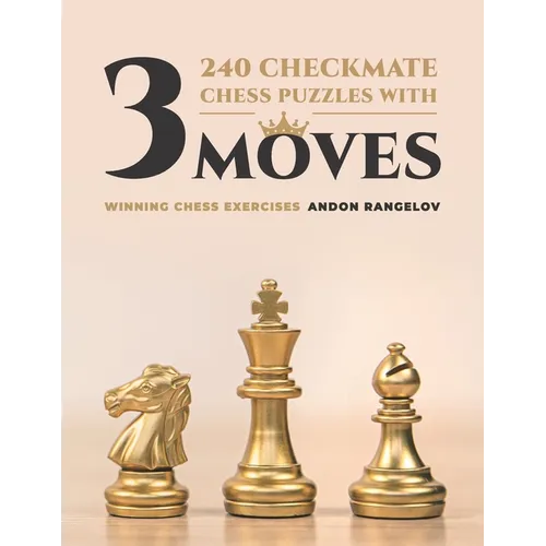 240 Checkmate Chess Puzzles With Three Moves: Winning Chess Exercises