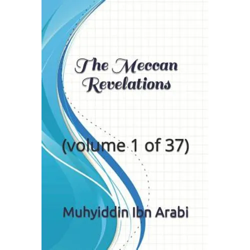 The Meccan Revelations: (volume 1 of 37)