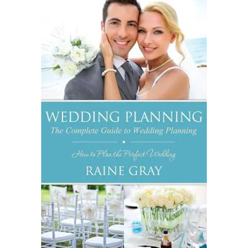 Wedding Planning: The Complete Guide to Wedding Planning