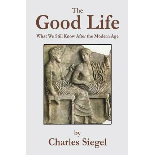 The Good Life: What We Still Know After the Modern Age