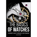 The Basics of Watches: A Beginners Guide to Horology & Craftsmanship