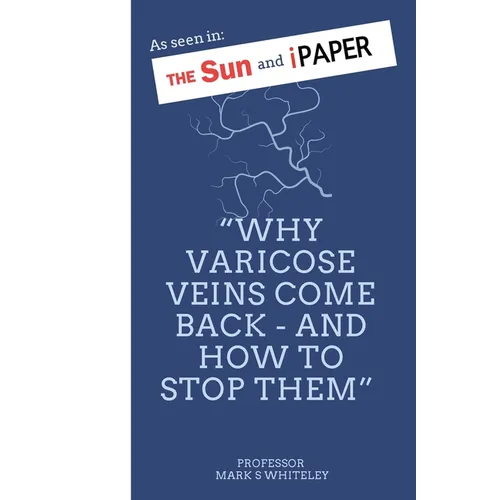 Why Varicose Veins Come Back - and How to Stop Them
