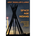 Space Age Indians: Their Encounters with the Blue Men, Reptilians, and Other Star People