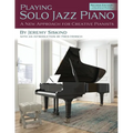 Playing Solo Jazz Piano: A New Approach for Creative Pianists (2nd Edition)
