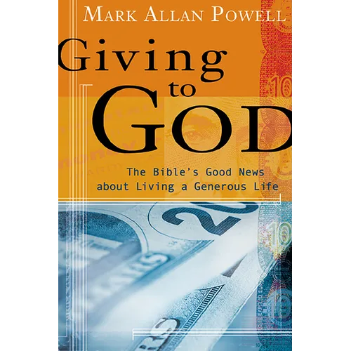 Giving to God: The Bible's Good News about Living a Generous Life
