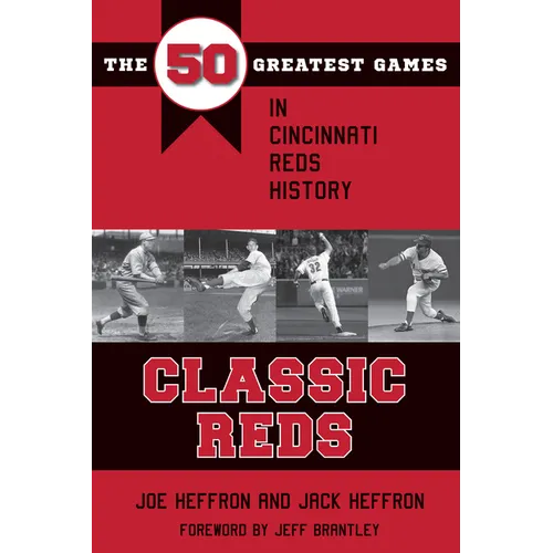 Classic Reds: The 50 Greatest Games in Cincinnati Red History