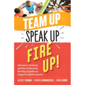 Team Up, Speak Up, Fire Up!: Educators, Students, and the Community Working Together to Support English Learners
