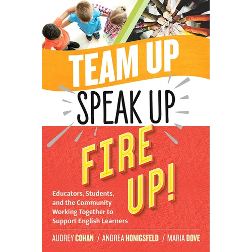 Team Up, Speak Up, Fire Up!: Educators, Students, and the Community Working Together to Support English Learners
