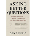 Asking Better Questions: Why I Write About Secrets, History, and the Spaces Between facts