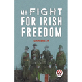 My Fight For Irish Freedom