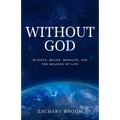 Without God: Science, Belief, Morality, and the Meaning of Life