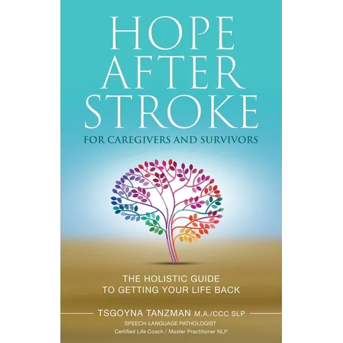 Hope After Stroke for Caregivers and Survivors: The Holistic Guide To Getting Your Life Back