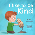 I Like To Be Kind: Children's Picture Book About Kindness