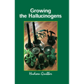 Growing the Hallucinogens: How to Cultivate and Harvest Legal Psychoactive Plants
