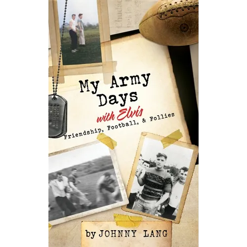 My Army Days with Elvis: Friendship, Football, & Follies
