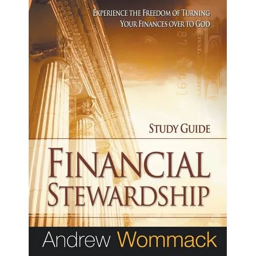 Financial Stewardship Study Guide: Experience the Freedom of Turning Your Finances Over to God