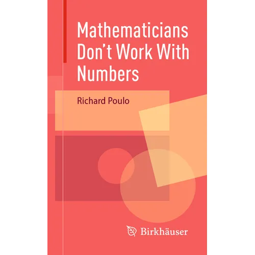 Mathematicians Don't Work with Numbers