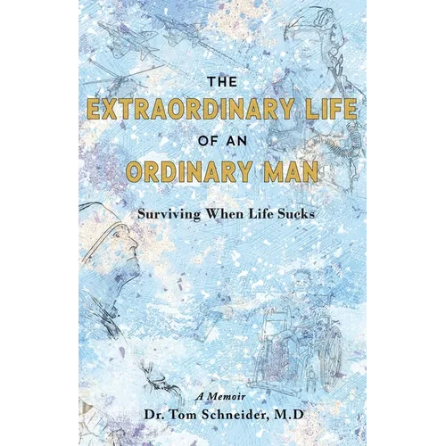 The Extraordinary Life of an Ordinary Man: Surviving When Life Sucks