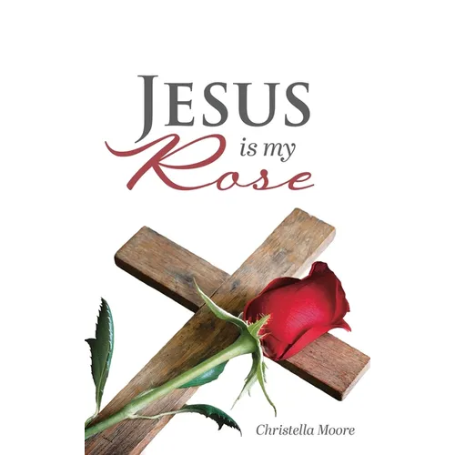 Jesus is my Rose