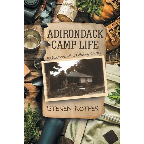 Adirondack Camp Life: Reflections of a Lifelong Camper