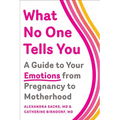 What No One Tells You: A Guide to Your Emotions from Pregnancy to Motherhood