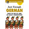 Just Enough German, 2nd Ed.: How to Get by and Be Easily Understood