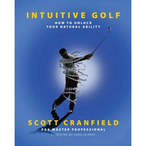 Intuitive Golf: How to Unlock Your Natural Ability