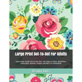 Large Print Dot-To-Dot For Adults: Giant Super Jumbo Dot to Dot Over 100 Pages of Birds, Butterflies, Landscapes, Animals, Flowers and More For Relaxa