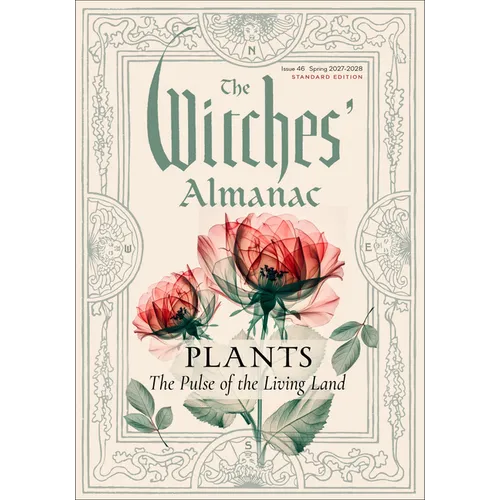 The Witches' Almanac 2027-2028 Standard Edition Issue 46: Plants: The Pulse of the Living Land