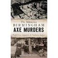 The Infamous Birmingham Axe Murders: Prohibition Gangsters and Vigilante Justice