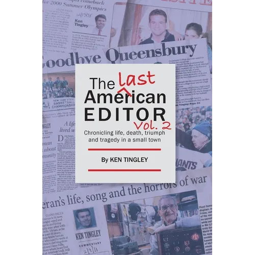 The Last American Editor Vol. 2: Chronicling Life, Death, Triumph and Tragedy in a Small Town