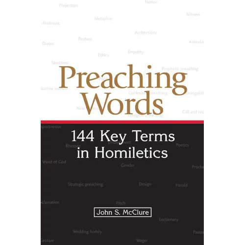 Preaching Words: 144 Key Terms in Homiletics