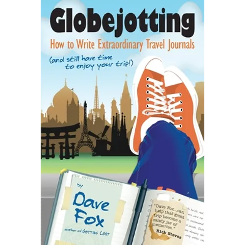 Globejotting: How to Write Extraordinary Travel Journals (and still have time to enjoy your trip!)