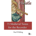 Hwistle - 75 Medieval Tunes for the Recorder