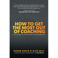 How to Get the Most Out of Coaching: A Client's Guide for Optimizing the Coaching Experience