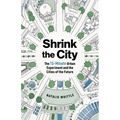 Shrink the City: The 15-Minute Urban Experiment and the Cities of the Future