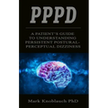 Pppd: A patient's guide to understanding persistent postural-perceptual dizziness