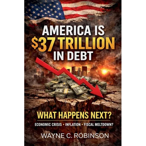 America is $37 Trillion in Debt: What Happens Next?