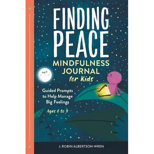 Finding Peace: Mindfulness Journal for Kids: Guided Prompts to Help Manage Big Feelings