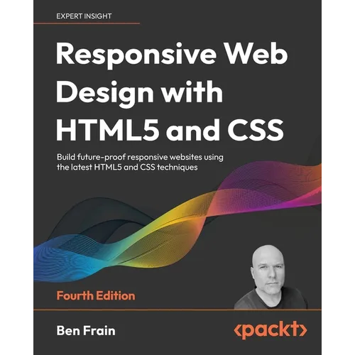 Responsive Web Design with HTML5 and CSS - Fourth Edition: Build future-proof responsive websites using the latest HTML5 and CSS techniques