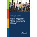 A Study Guide for Rider Haggard's "King Solomon's Mines"