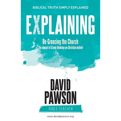 EXPLAINING De-Greecing the Church: The impact of Greek thinking on Christian Beliefs