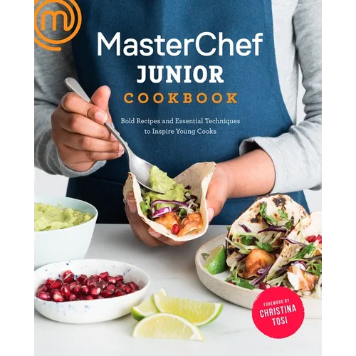 Masterchef Junior Cookbook: Bold Recipes and Essential Techniques to Inspire Young Cooks
