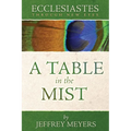 Ecclesiastes Through New Eyes: A Table in the Mist