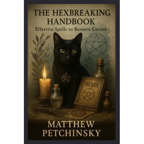 The Hexbreaking Handbook: Effective Spells to Remove Curses